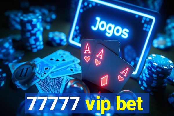 77777 vip bet